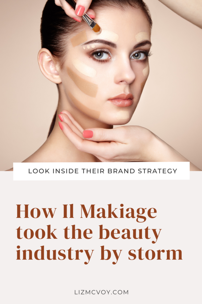 What you can learn from Il Makiage's brand strategy. By Liz McVoy, Brand Marketing Consultant.